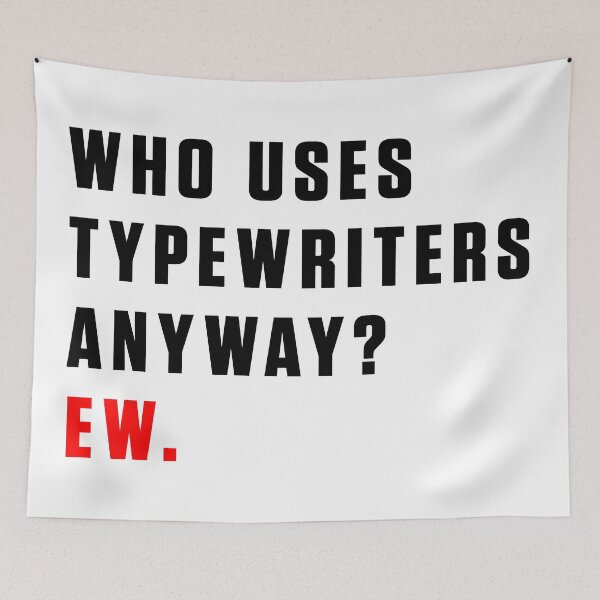 Item preview, WHO USES TYPEWRITERS ANYWAY? EW. designed and sold by RadRoseRhapsody.