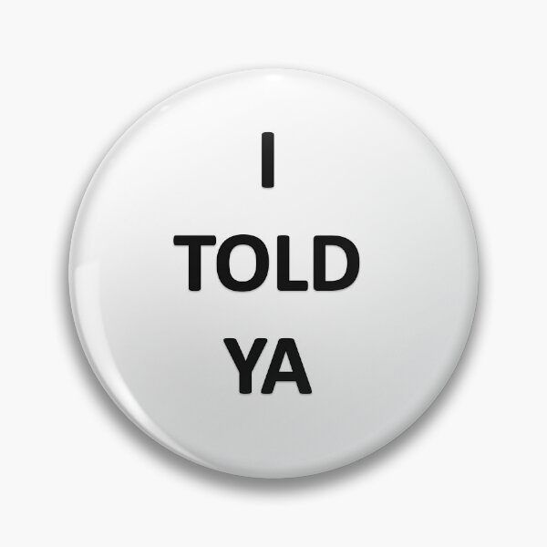 Item preview, I TOLD YA designed and sold by Oryartil.