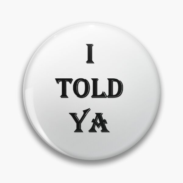 Item preview, I TOLD YA designed and sold by Oryartil.