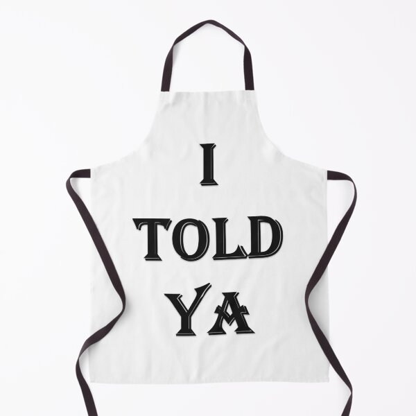 Item preview, I TOLD YA designed and sold by Oryartil.