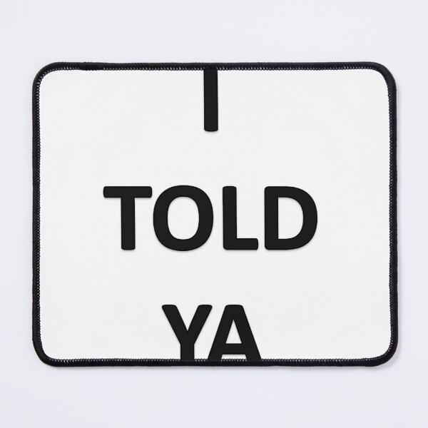 Item preview, I TOLD YA designed and sold by Oryartil.