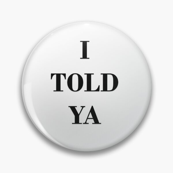 Item preview, I TOLD YA designed and sold by Oryartil.