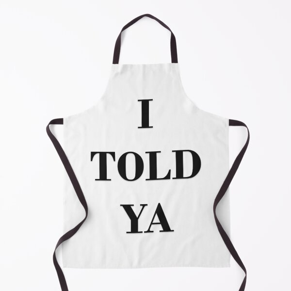 Item preview, I TOLD YA designed and sold by Oryartil.