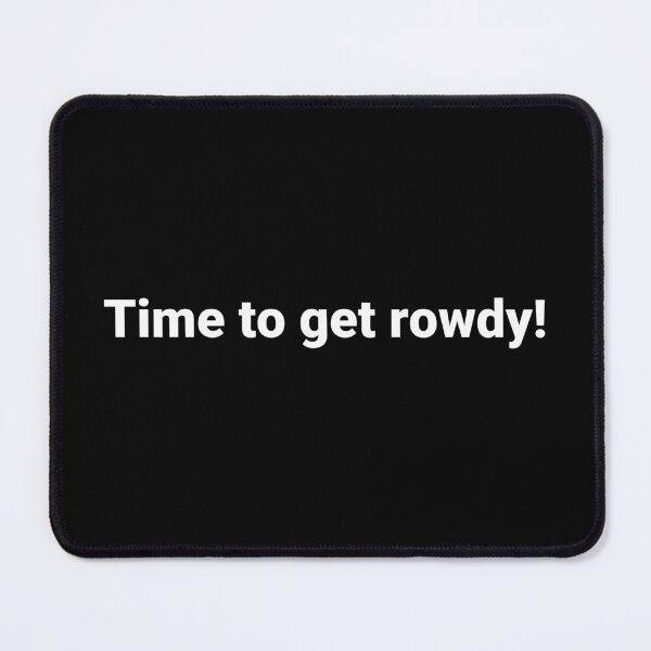 Item preview, Time to get rowdy! designed and sold by Text-based T-Shirts and Gifts.