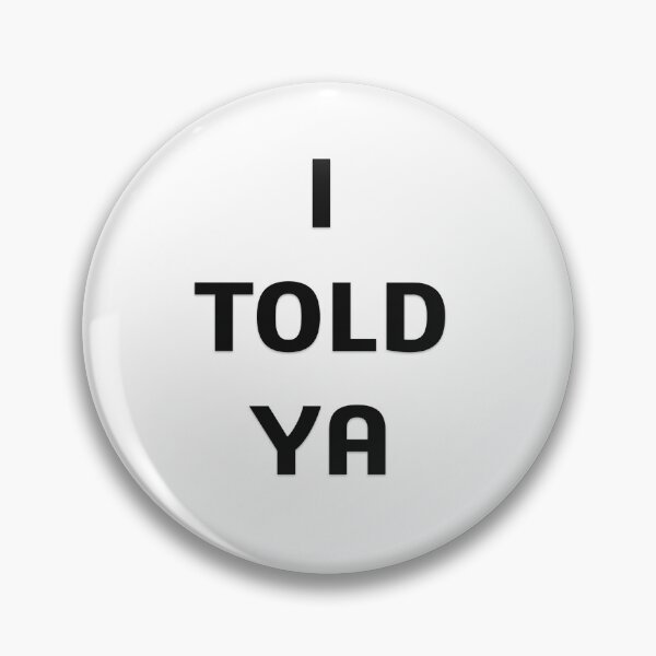 Item preview, I TOLD YA designed and sold by Oryartil.