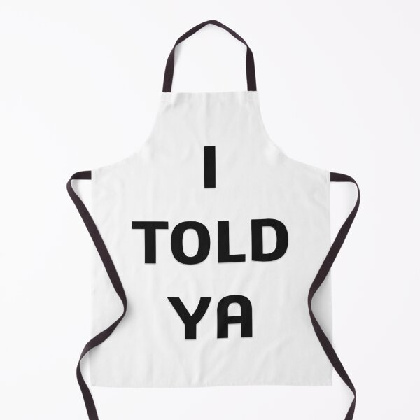 Item preview, I TOLD YA designed and sold by Oryartil.
