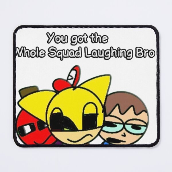 Item preview, You got the whole squad laughing bro designed and sold by CheesleyStudios.