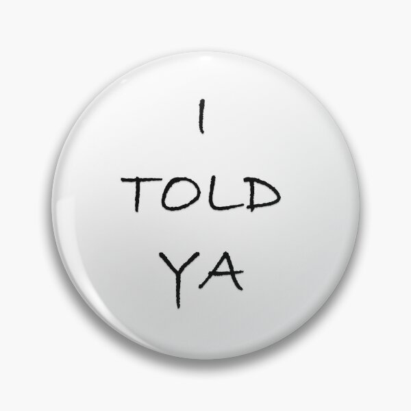 Item preview, I TOLD YA designed and sold by Oryartil.