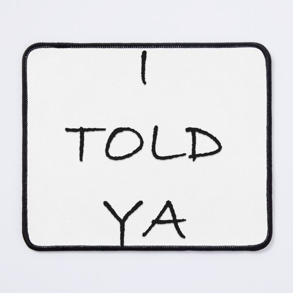 Item preview, I TOLD YA designed and sold by Oryartil.