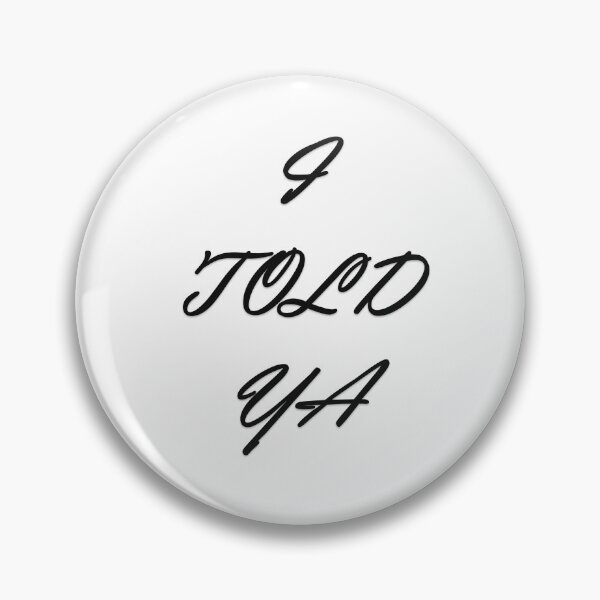 Item preview, I TOLD YA designed and sold by Oryartil.