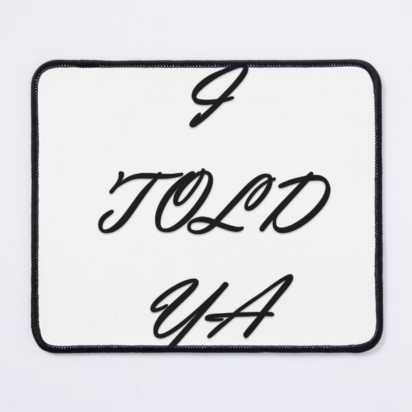 Item preview, I TOLD YA designed and sold by Oryartil.