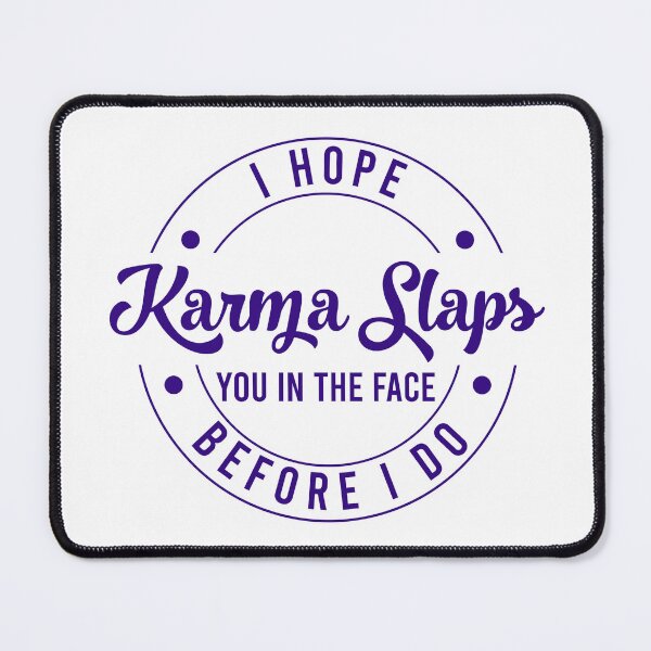 Item preview, I HOPE KARMA SLAPS YOU IN THE FACE BEFORE I DO designed and sold by MEMEBAR.