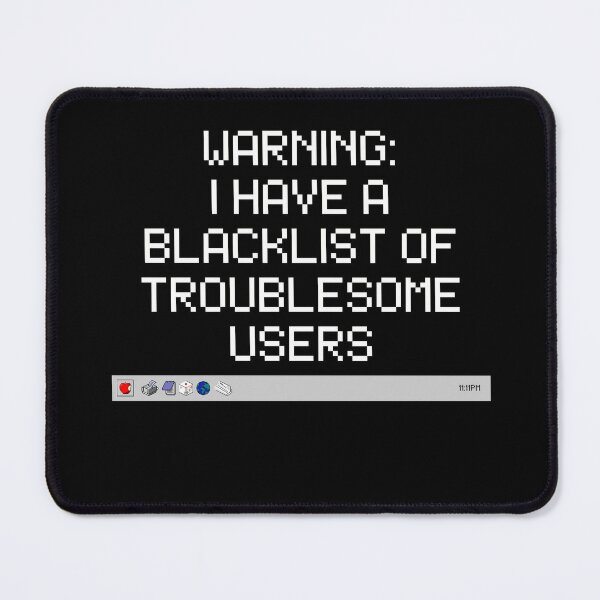 Item preview, Warning: I have a blacklist of troublesome users | System Administrator Gift | System Admin designed and sold by BrooklynRhodes.