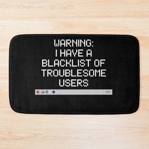 Item preview, Warning: I have a blacklist of troublesome users | System Administrator Gift | System Admin designed and sold by BrooklynRhodes.