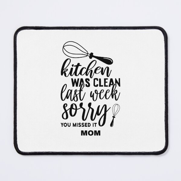 Item preview, KITCHEN WAS CLEAN LAST WEEK MOM designed and sold by MEMEBAR.