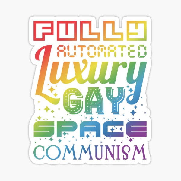 Fully Automated Luxury Gay Space Communism Sticker