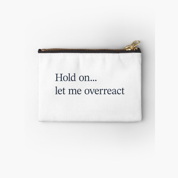 Item preview, Hold On Let Me Overreact designed and sold by OddPopnyc.