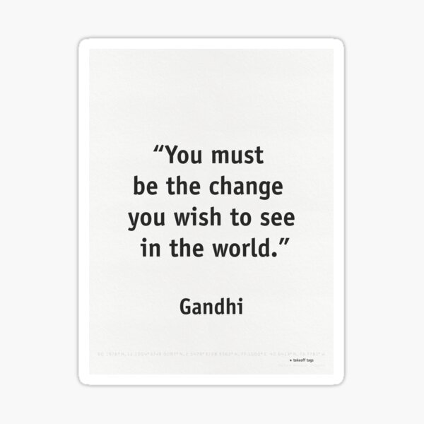 Item preview, You must be the change you wish to see in the world. Gandhi quote. designed and sold by airportstickers K. G..