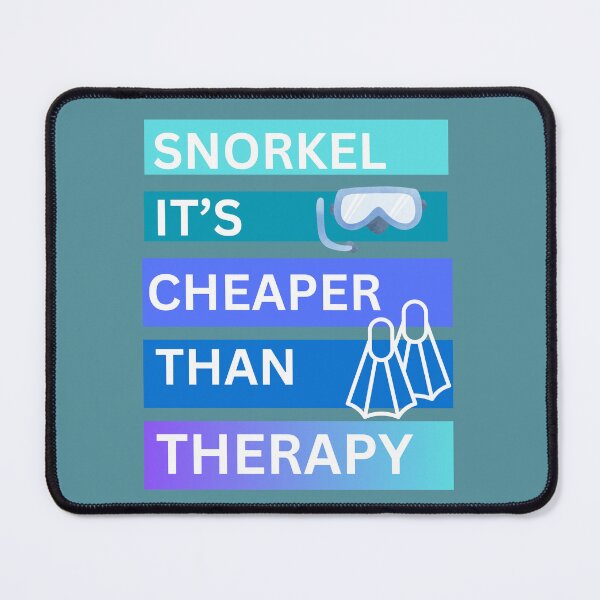 Item preview, Snorkel it's cheaper than therapy designed and sold by seahorse crossing.