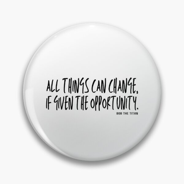 Item preview, All Things Can Change: Bob the Titan Quote designed and sold by smadison20.