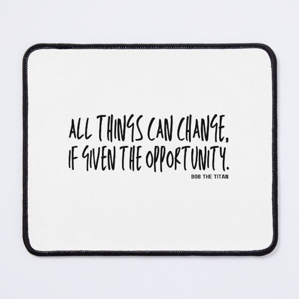 Item preview, All Things Can Change: Bob the Titan Quote designed and sold by smadison20.