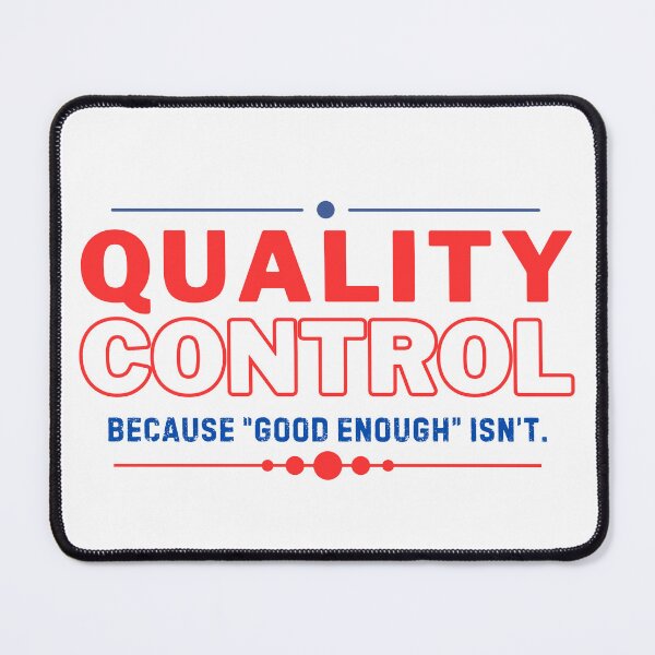 Item preview, Quality Control Because Good Enough Isn't Quality Assurance designed and sold by NateFellhauer.