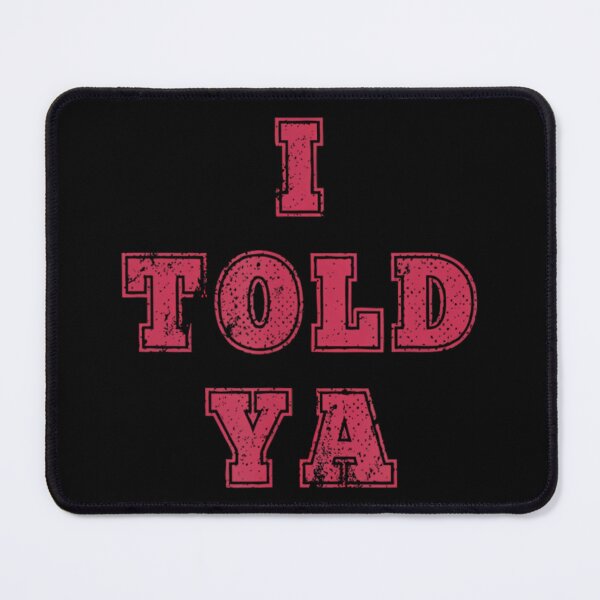 Item preview, I TOLD YA designed and sold by xpressapparels.