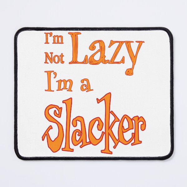 Item preview, I'm Not Lazy, I'm a Slacker designed and sold by Matthew Kinnersly.