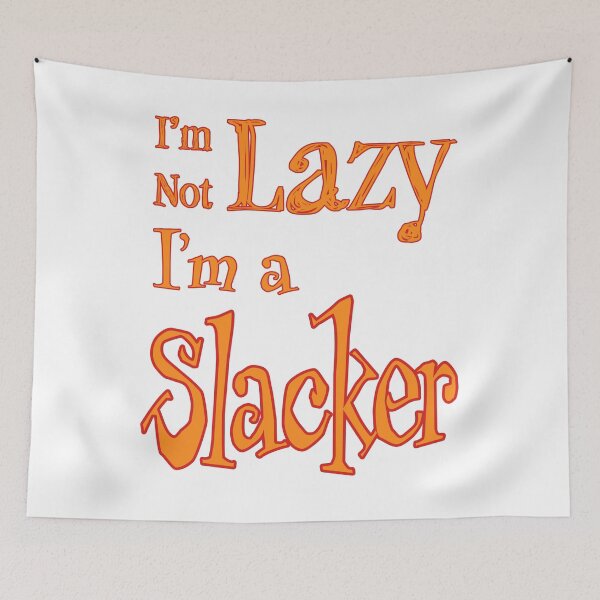 Item preview, I'm Not Lazy, I'm a Slacker designed and sold by Matthew Kinnersly.