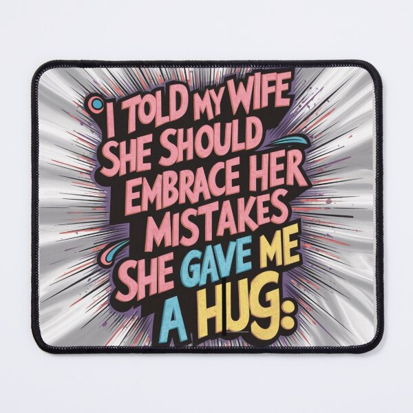 Item preview, Dad joke: I told my wife she should embrace her mistakes. She gave me a hug designed and sold by Rajasekar.