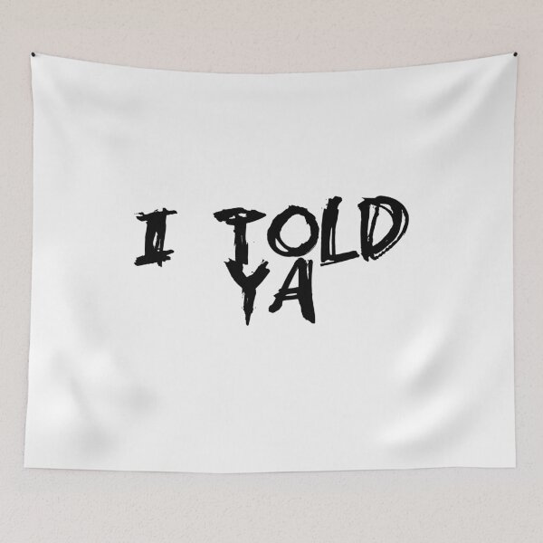 Item preview, I Told Ya designed and sold by UnshieldArt.