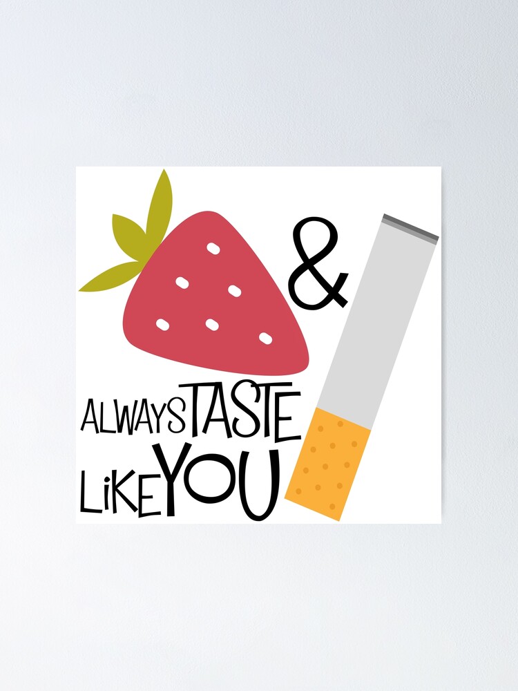 "Strawberries and cigarettes always taste like you" Poster by