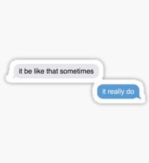 It be like that sometimes, it really do Sticker