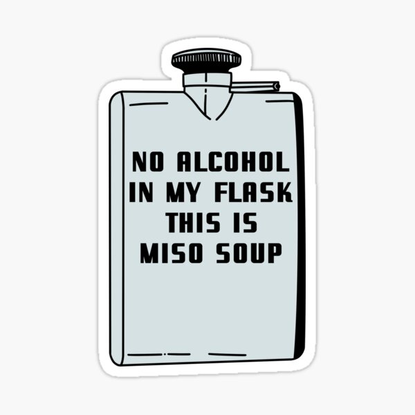 Item preview, no alcohol in my flask this is miso soup designed and sold by abbieraelyn.