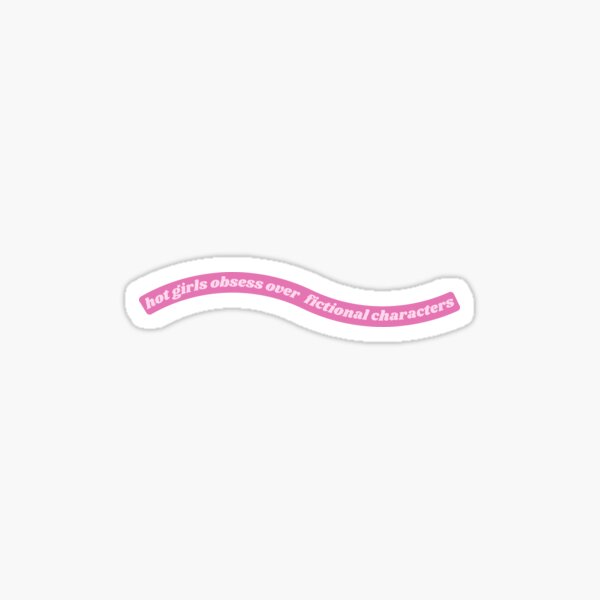 Artikel-Vorschau von hot girls obsess over fictional characters, designt und verkauft von shopfromluvv.