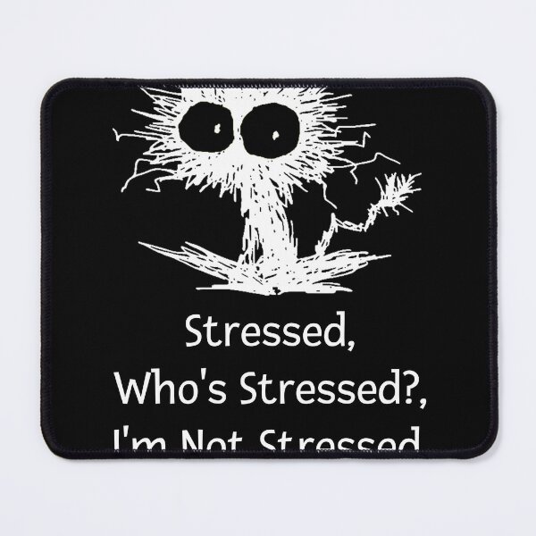 Item preview, Stressed Who's Stressed? I'm Not Stressed Funny Cat designed and sold by J-ragtimeghoul.