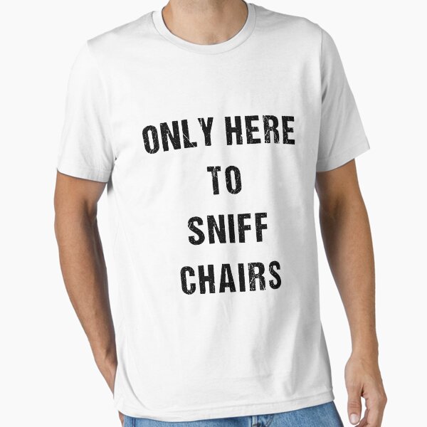 Item preview, only here to sniff chairs, Funny Offensive Pranks vintage designed and sold by mostoreee.