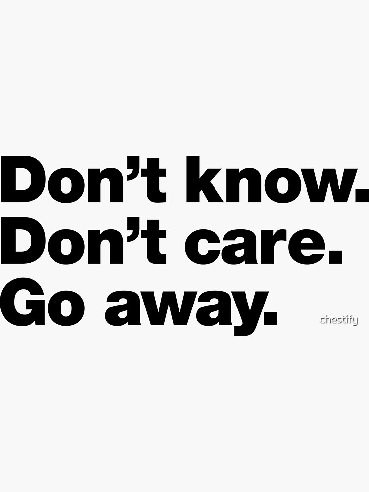 Thumbnail 3 of 3, Sticker, Don't know. Don't care. Go away. designed and sold by chestify.
