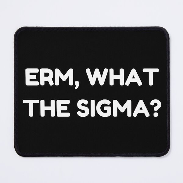 Item preview, Erm, What The Sigma? designed and sold by DudzDesignz.