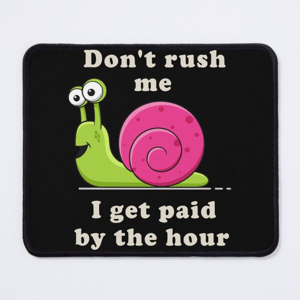 Item preview, Don't rush me, I get paid by the hour designed and sold by Zagach Letters.