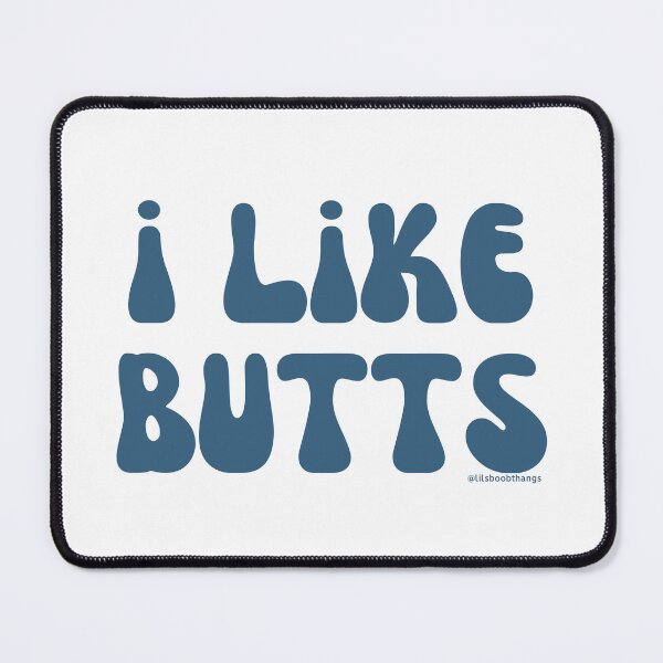 Item preview, I like butts, v26 | @lilsboobthangs designed and sold by lilsboobthangs.