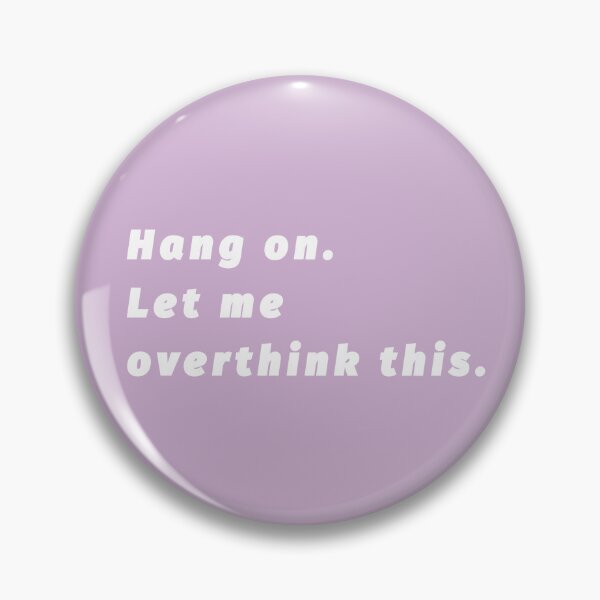 Item preview, Hang on. Let me overthink this. designed and sold by NM~design .