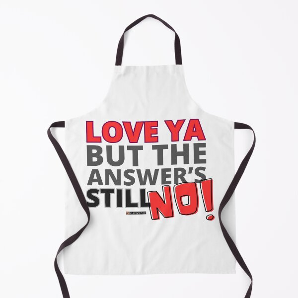 Item preview, Love Ya But the Answer's Still NO! designed and sold by planetwrockage.