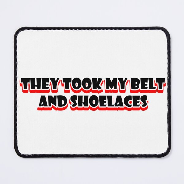 Item preview, They Took My Belt and Shoelaces designed and sold by joshpincus.