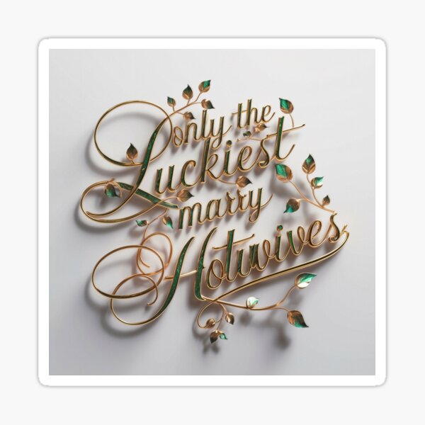 Item preview, Only The Luckiest Marry Hotwives designed and sold by Vixen-Games.