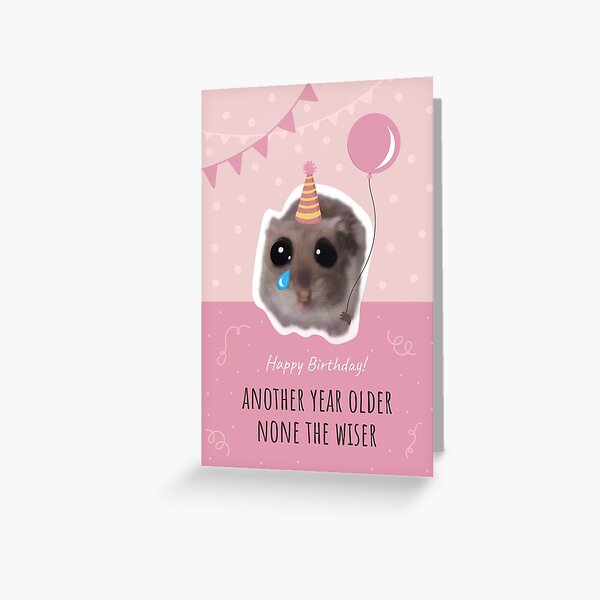 Happy Birthday! Another year older none the wiser with funny sad hamster Greeting Card