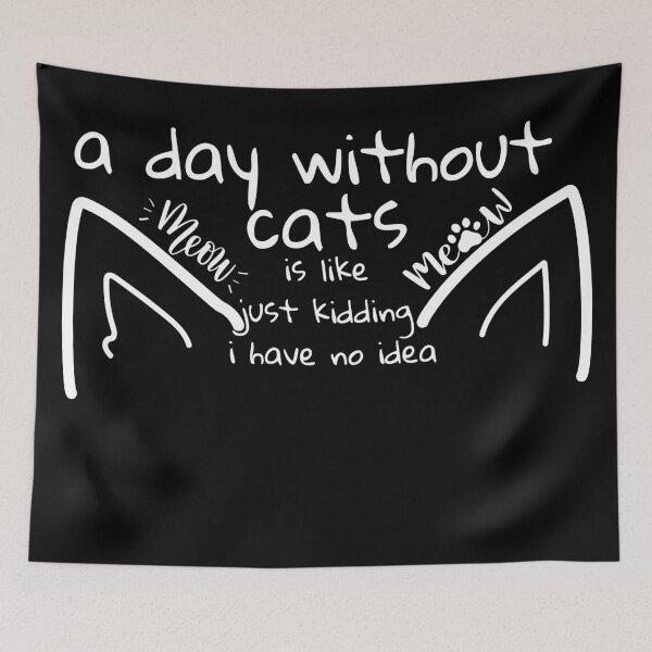 Item preview, a day without cats is like just kidding i have no idea designed and sold by kestey.
