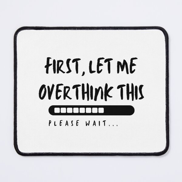 Item preview, First, Let me overthink this designed and sold by Bauerthreads.