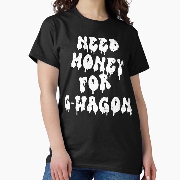 Item preview, Need Money For G-Wagon designed and sold by BeWitchingMom.