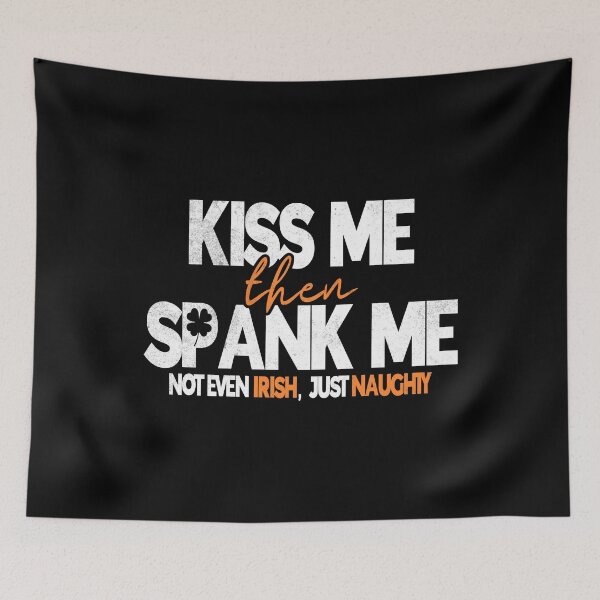 Item preview, Kiss Me Then Spank Me Not Even Irish But I'm Naughty St Patricks Day designed and sold by Zulfiqqar.